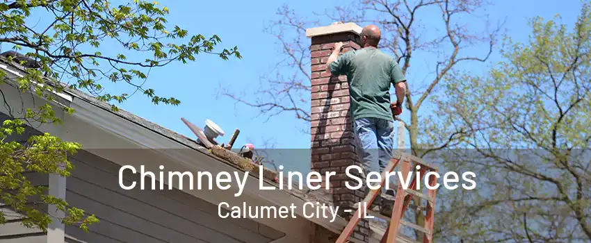 Chimney Liner Services Calumet City - IL