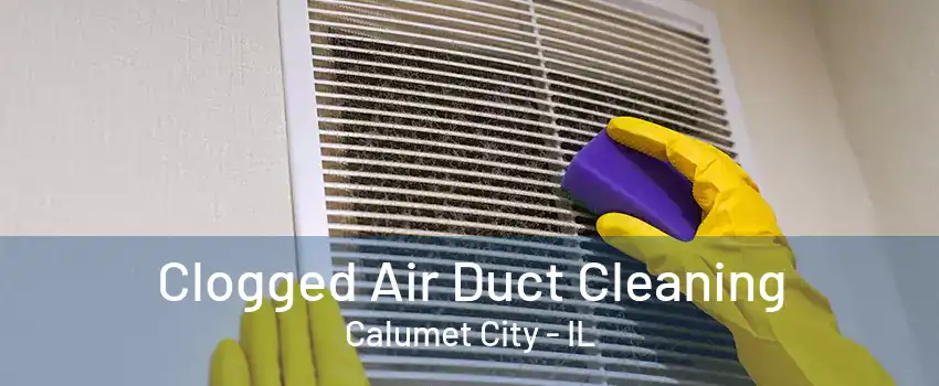 Clogged Air Duct Cleaning Calumet City - IL