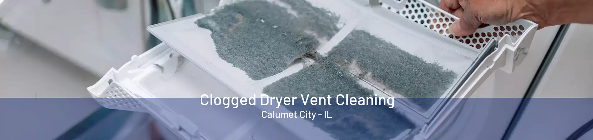 Clogged Dryer Vent Cleaning Calumet City - IL