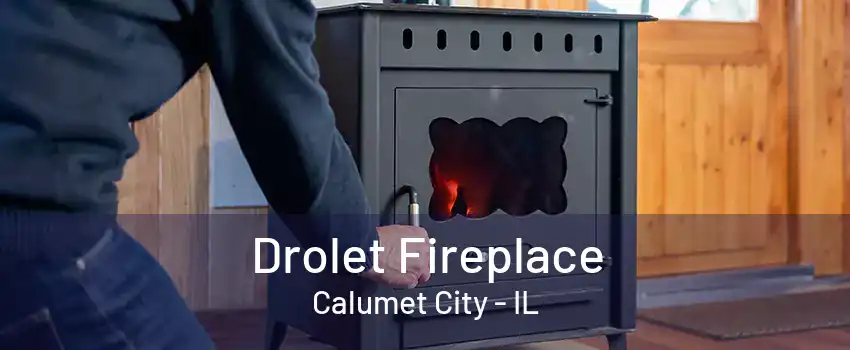 Drolet Fireplace Calumet City - IL