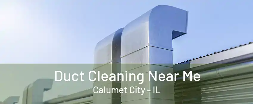 Duct Cleaning Near Me Calumet City - IL