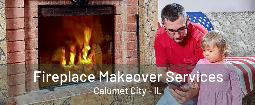 Fireplace Makeover Services Calumet City - IL