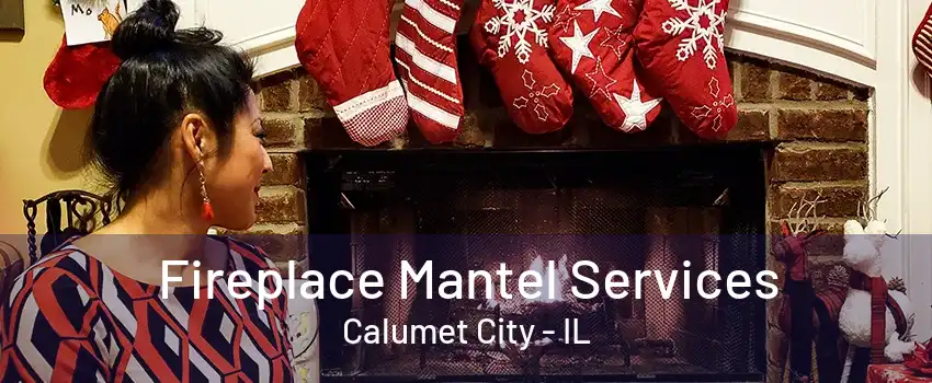 Fireplace Mantel Services Calumet City - IL