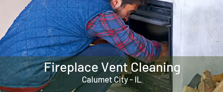 Fireplace Vent Cleaning Calumet City - IL