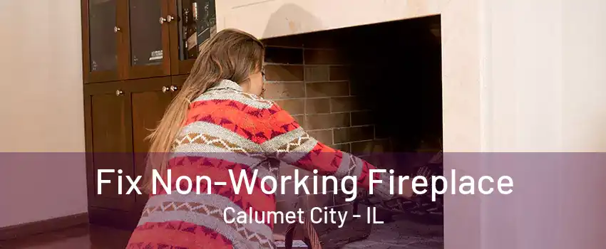 Fix Non-Working Fireplace Calumet City - IL