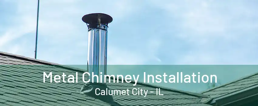 Metal Chimney Installation Calumet City - IL