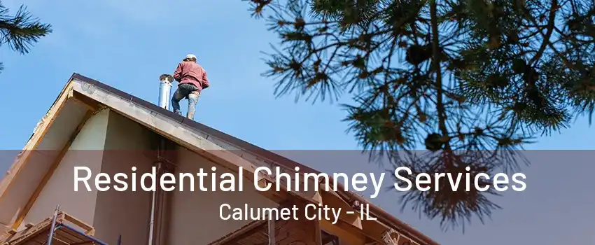 Residential Chimney Services Calumet City - IL