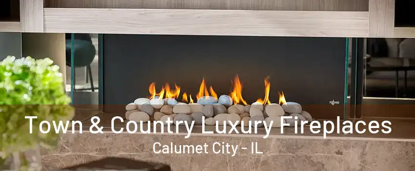 Town & Country Luxury Fireplaces Calumet City - IL