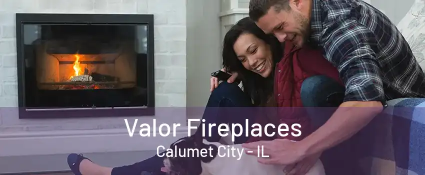 Valor Fireplaces Calumet City - IL